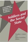 Soldiers and the Soviet State CivilMilitary Relations from Brezhnev to Gorbachev