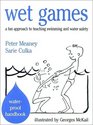 Wet Games  A Fun Approach to Teaching Swimming and Water Safety