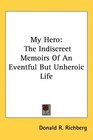 My Hero The Indiscreet Memoirs Of An Eventful But Unheroic Life