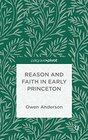 Reason and Faith at Early Princeton Piety and the Knowledge of God