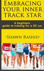 Embracing Your Inner Track Star A Beginners Guide to Training for a 5k Run