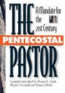 The Pentecostal Pastor A Mandate for the 21st Century
