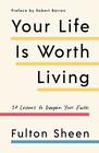 Your Life Is Worth Living 50 Lessons to Deepen Your Faith
