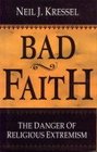 Bad Faith The Danger of Religious Extremism