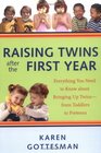 Raising Twins After the First Year  Everything You Need to Know About Bringing Up Twinsfrom Toddlers to Preteens