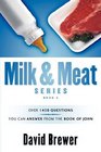 Milk  Meat Series Over 1450 questions you can answer from the book of John