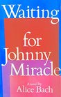 Waiting for Johnny Miracle A novel