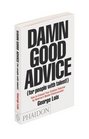 Damn Good Advice  How To Unleash Your Creative Potential by America's Master Communicator George Lois