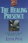 The Healing Presence Curing the Soul Through Union with Christ