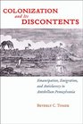 Colonization and Its Discontents: Emancipation, Emigration, and Antislavery in Antebellum Pennsylvania