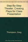 StepByStep Theater Creating Plays for Class Presentation