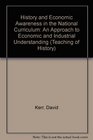 History and Economic Awareness in the National Curriculum An Approach to Economic and Industrial Understanding