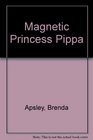 Magnetic Princess Pippa