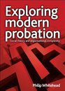 Exploring Modern Probation Social Theory and Organisational Complexity