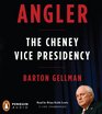 Angler The Cheney Vice Presidency