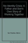 No Identity Crisis A Father and Son's Own Story of Working Together