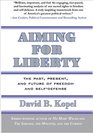 Aiming for Liberty The Past Present And Future of Freedom and SelfDefense