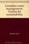 Canadian water management Visions for sustainability