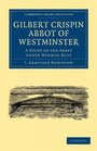 Gilbert Crispin Abbot of Westminster A Study of the Abbey under Norman Rule