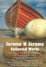 Jerome K Jerome, Collected Works (Complete and Unabridged), Including: Three Men in a Boat (to Say Nothing of the Dog) (Illustrated), Three Men on the