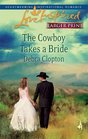 The Cowboy Takes a Bride (Mule Hollow Matchmakers, Bk 9) (Love Inspired, No 454) ((Larger Print)