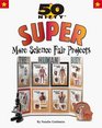 50 Nifty Super More Science Fair Projects