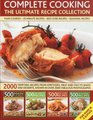 Complete Cooking The Ultimate Recipe Collection 2000 tempting recipes from appetizers soups meat and fish dishes to desserts shown in over 2000 photographs