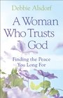 Woman Who Trusts God A Finding the Peace You Long For