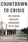 Countdown to Crisis : The Coming Nuclear Showdown with Iran