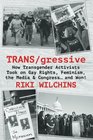 TRANS/gressive How Transgender Activists Took on Gay Rights Feminism the Media  Congress and Won