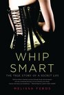 Whip Smart The True Story of a Secret Life
