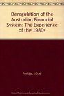 The Deregulation of the Australian Financial System The Experience of the 1980's