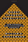 Money Changes Everything How Finance Made Civilization Possible