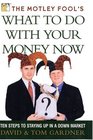 The Motley Fool's What to Do with Your Money Now  Ten Steps to Staying Up in a Down Market
