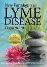 New Paradigms in Lyme Disease Treatment 10 Top Doctors Reveal Healing Strategies That Work