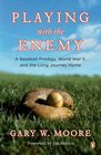 Playing with the Enemy: A Baseball Prodigy, World War II, and the Long Journey Home