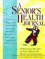 A Senior's Health Journal  A Personal Record of Vital Health  Medical Information