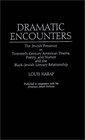 Dramatic Encounters The Jewish Presence in TwentiethCentury American Drama Poetry and Humor and the BlackJewish Literary Relationship