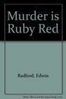 Murder is Ruby Red