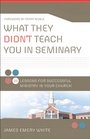 What They Didn't Teach You in Seminary 25 Lessons for Successful Ministry in Your Church