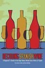 Decoding Spanish Wine A Beginner's Guide to the High Value World Class Wines of Spain