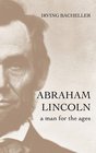 Abraham Lincoln A Man for the Ages