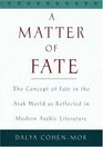 A Matter of Fate The Concept of Fate in the Arab World As Reflected in Modern Arabic Literature