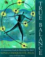 True Balance : A Commonsense Guide for Renewing Your Spirit
