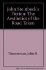 John Steinbeck's Fiction The Aesthetics of the Road Taken