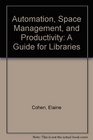 Automation Space Management and Productivity A Guide for Libraries