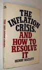 The Inflation Crisis and How to Resolve It
