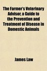 The Farmer's Veterinary Advisor a Guide to the Prevention and Treatment of Disease in Domestic Animals