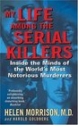 My Life Among the Serial Killers Inside the Minds of the World's Most Notorious Murderers