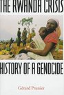 The Rwanda Crisis: History of a Genocide